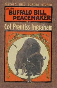 Buffalo Bill, Peacemaker; Or, On a Troublesome Trail — Prentiss Ingraham cover