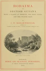 Roraima and British Guiana, With a Glance at Bermuda, the West Indies, and the Spanish Main — J. W. (John Whetham) Boddam-Whetham cover