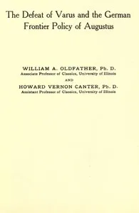 The Defeat of Varus and the German Frontier Policy of Augustus — W. A. (William Abbott) Oldfather cover
