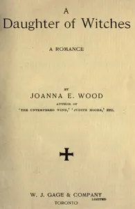 A Daughter of Witches: A Romance — Joanna E. (Joanna Ellen) Wood cover