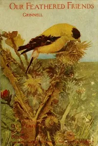 Our Feathered Friends — Joseph Grinnell cover
