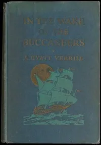 In the wake of the buccaneers — A. Hyatt (Alpheus Hyatt) Verrill cover