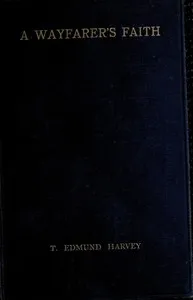 A Wayfarer's Faith: Aspects of the common basis of religious life — T. Edmund (Thomas Edmund) Harvey cover