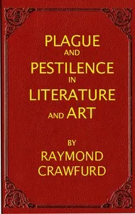 Plague and pestilence in literature and art — Raymond Henry Payne, Sir Crawfurd cover