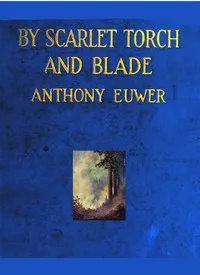 By Scarlet Torch and Blade — Anthony Euwer cover