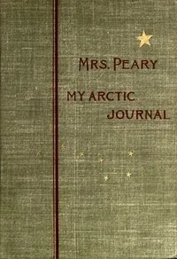 My Arctic journal: a year among ice-fields and Eskimos — Josephine Diebitsch Peary cover