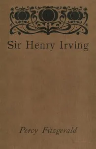 Sir Henry Irving—A Record of Over Twenty Years at the Lyceum — Percy Fitzgerald cover