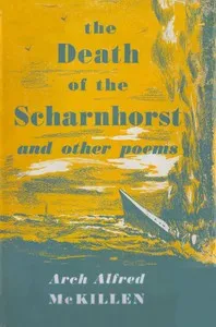 The Death of the Scharnhorst, and Other Poems — Arch Alfred McKillen cover