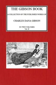 The Gibson Book: A Collection of Published Works of Charles Dana Gibson. Vol. II — Charles Dana Gibson cover