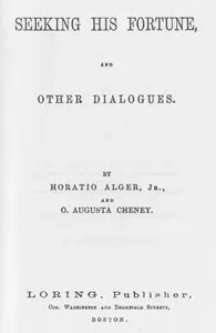 Seeking his fortune, and other dialogues — Horatio, Jr. Alger cover