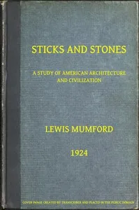 Sticks and Stones: A Study of American Architecture and Civilization cover