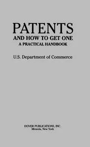 Patents and How to Get One: A Practical Handbook — United States. Department of Commerce cover