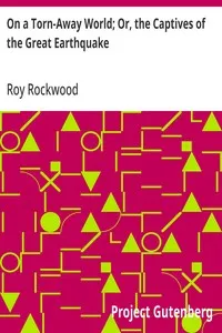 On a Torn-Away World; Or, the Captives of the Great Earthquake — Roy Rockwood cover