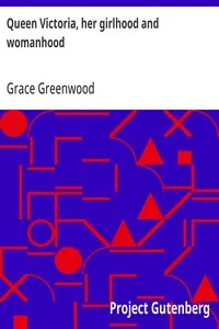 Queen Victoria, her girlhood and womanhood — Grace Greenwood cover