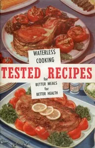 Tested Recipes: Waterless Cooking for Better Meals, Better Health — N.Y.) Tested Recipe Institute (New York cover