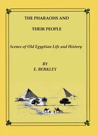 The Pharaohs and Their People: Scenes of old Egyptian life and history cover