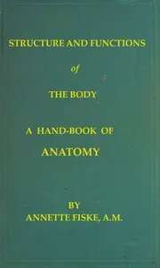 Structure and Functions of the Body: A Hand-Book of Anatomy and Physiology for Nurses and Others Desiring a Practical Knowledge of the Subject cover