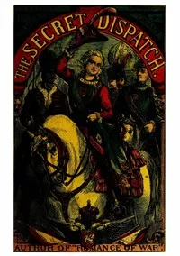The Secret Dispatch; or, The Adventures of Captain Balgonie — James Grant cover