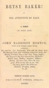 Betsy Baker! or, Too Attentive by Half; A Farce, in One Act — John Maddison Morton cover