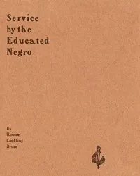 Service by the Educated Negro: Address of Roscoe Conkling Bruce of Tuskegee Institute at the Commencement Exercises of the M Street High School Metropolitan A. M. E. Church Washington, D.C., June 16, 1903 — Roscoe Conkling Bruce cover