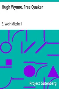 Hugh Wynne, Free Quaker: Sometime Brevet Lieutenant-Colonel on the Staff of his Excellency General Washington — S. Weir (Silas Weir) Mitchell cover