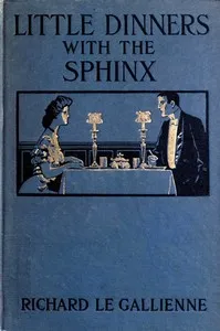 Little Dinners With the Sphinx, and Other Prose Fancies — Richard Le Gallienne cover