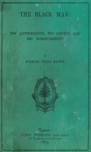 The Black Man: His Antecedents, His Genius, and His Achievements — William Wells Brown cover