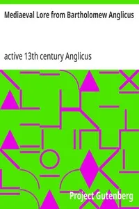 Mediaeval Lore from Bartholomew Anglicus — Anglicus, active 13th century Bartholomaeus cover