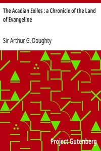 The Acadian Exiles : a Chronicle of the Land of Evangeline — Arthur G. (Arthur George), Sir Doughty cover