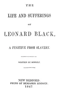 The Life and Sufferings of Leonard Black, a Fugitive from Slavery — Leonard Black cover