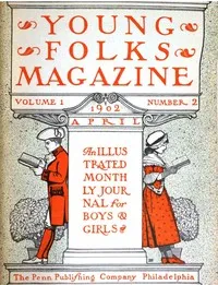 Young Folks Magazine, Vol. I, No. 2, April 1902: An Illustrated Monthly Journal for Boys & Girls — Various cover