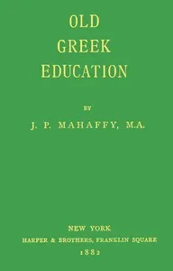 Old Greek Education — J. P. (John Pentland) Mahaffy cover