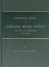 Preliminary Report on Gowganda Mining Division District of Nipissing Ontario — W. H. (William Henry) Collins cover