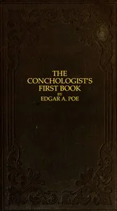 The Conchologist's First Book: A System of Testaceous Malacology, Arranged Expressly for the Use of Schools, in Which the Animals, According to Cuvier, Are Given With the Shells, a Great Number of New Species Added, and the Whole Brought Up, as Accur — Edgar Allan Poe cover