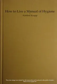 How to live: A manual of hygiene for use in the schools of the Philippine islands — Adeline Knapp cover