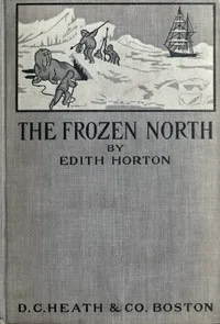 The Frozen North: An Account of Arctic Exploration for Use in Schools cover