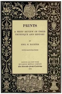 Prints: A Brief Review of Their Technique and History — Emil H. (Emil Heinrich) Richter cover