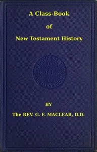 A Class-Book of New Testament History — G. F. (George Frederick) Maclear cover