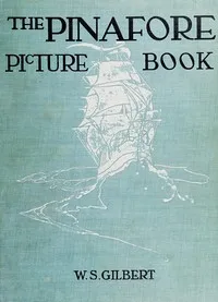 The Pinafore Picture Book: the Story of H.M.S. Pinafore — W. S. (William Schwenck) Gilbert cover