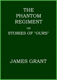 The Phantom Regiment; or, Stories of "Ours" — James Grant cover