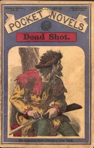 Dead Shot; Or, The White Vulture: A Romance of the Yellowstone cover