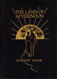 The Land of Afternoon: A Satire — Gilbert Knox cover