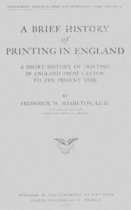 A Brief History of Printing in England: A Short History of Printing in England from Caxton to the Present Time — Frederick W. (Frederick William) Hamilton cover