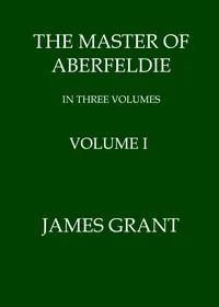 The Master of Aberfeldie, Volume 1 (of 3) — James Grant cover