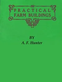 Practical Farm Buildings: Plans and Suggestions — Andrew Frederick Hunter cover