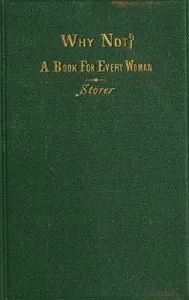 Why not? A book for every woman — Horatio Robinson Storer cover