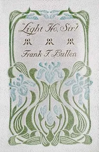 "Light Ho, Sir!" — Frank Thomas Bullen cover