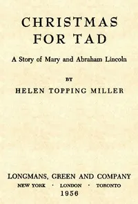 Christmas for Tad: A Story of Mary and Abraham Lincoln — Helen Topping Miller cover