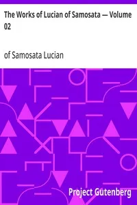 The Works of Lucian of Samosata — Volume 02 — of Samosata Lucian cover