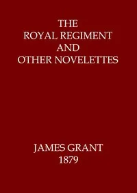 The Royal Regiment, and Other Novelettes — James Grant cover